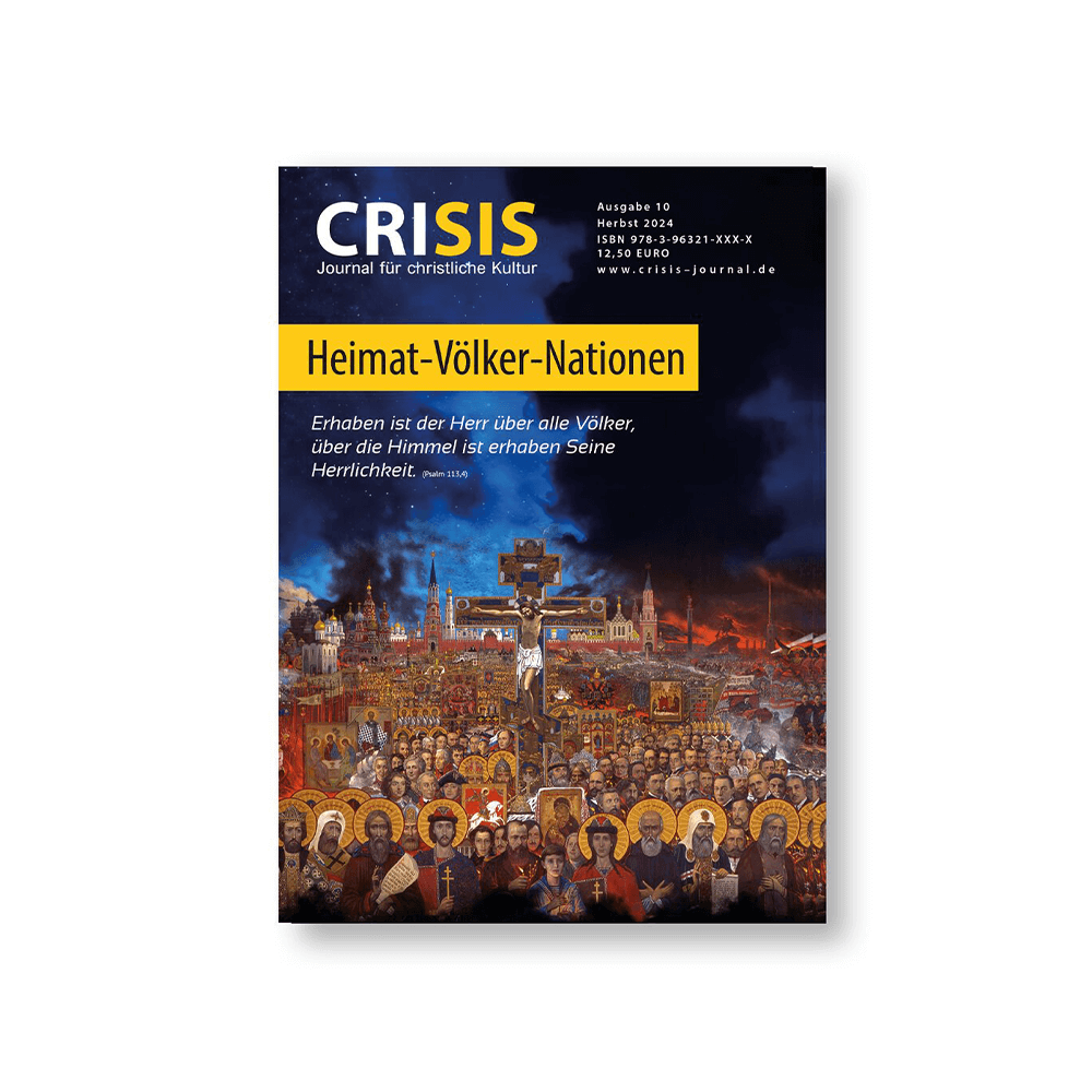 CRISIS 10 – Journal für christliche Kultur: Heimat – Völker – Nationen