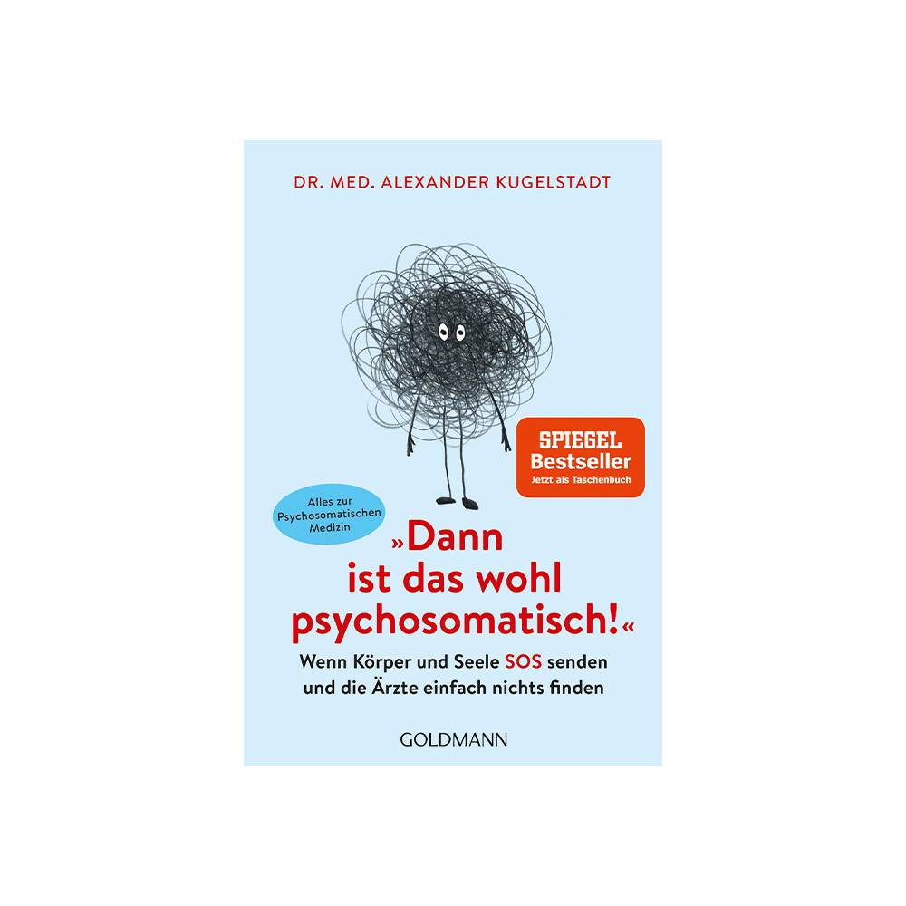 „Dann ist das wohl psychosomatisch!“