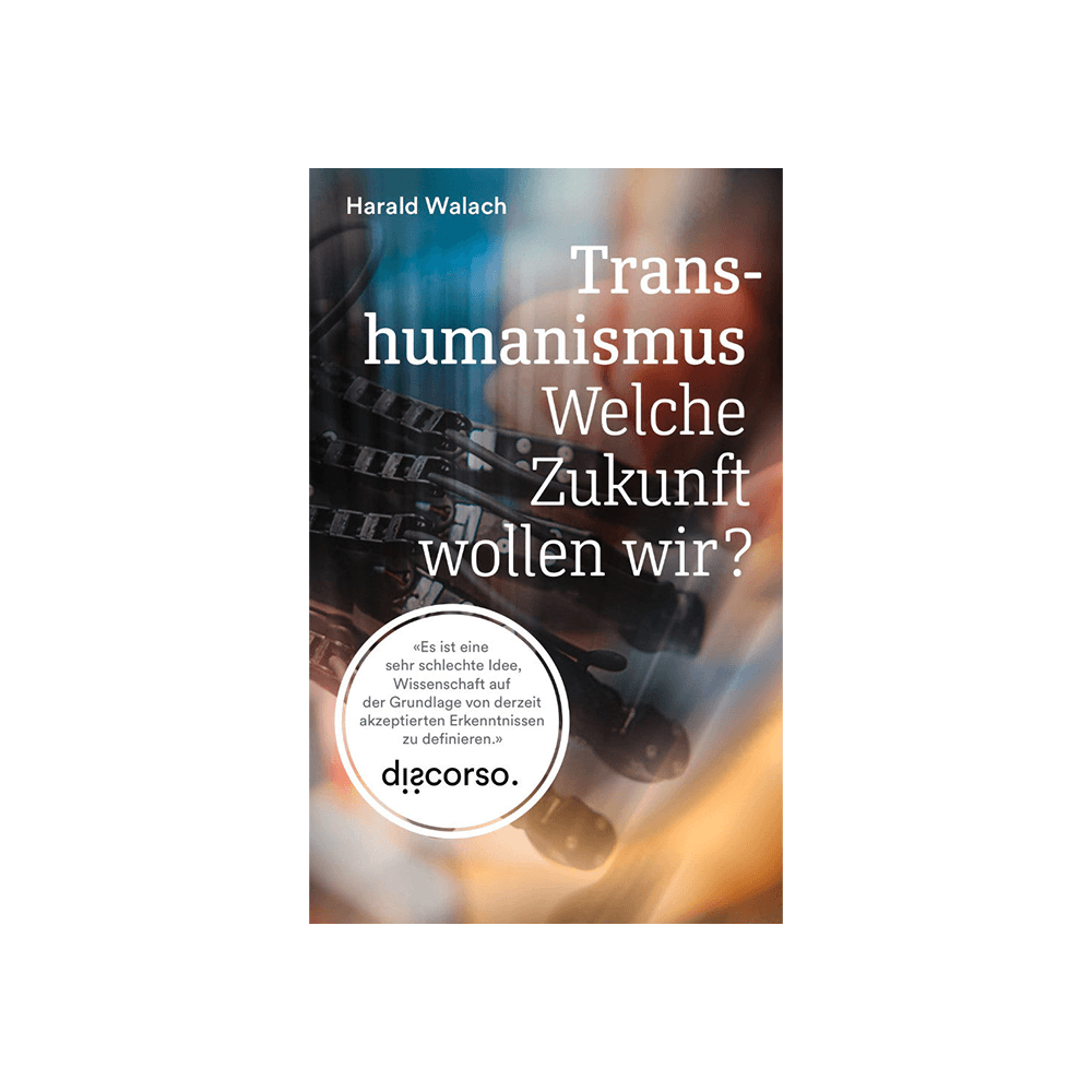 Transhumanismus – Welche Zukunft wollen wir?